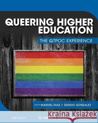 Queering Higher Education: The QTPOC Experience Manuel Diaz Sergio A. Gonzalez 9781516586585 Cognella Academic Publishing - książka
