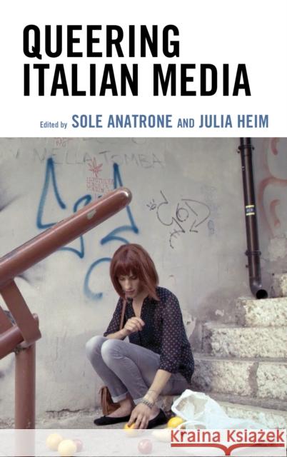 Queering Italian Media Sole Anatrone Julia Heim Sole Anatrone 9781793616104 Lexington Books - książka