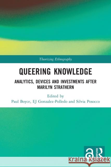 Queering Knowledge: Analytics, Devices, and Investments After Marilyn Strathern Paul Boyce E. J. Gonzalez-Polledo Silvia Posocco 9780367777418 Routledge - książka