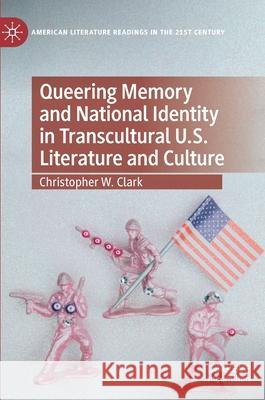 Queering Memory and National Identity in Transcultural U.S. Literature and Culture Christopher W. Clark 9783030521134 Palgrave MacMillan - książka