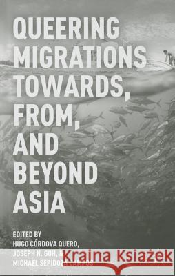 Queering Migrations Towards, From, and Beyond Asia Hugo Cordova Quero Joseph N. Goh Michael Sepidoza Campos 9781137447722 Palgrave MacMillan - książka