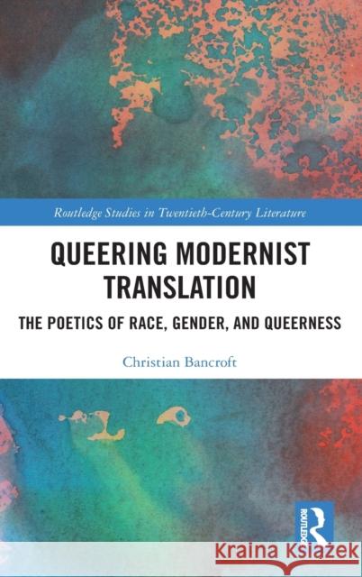 Queering Modernist Translation: The Poetics of Race, Gender, and Queerness Christian Bancroft 9780367509156 Routledge - książka