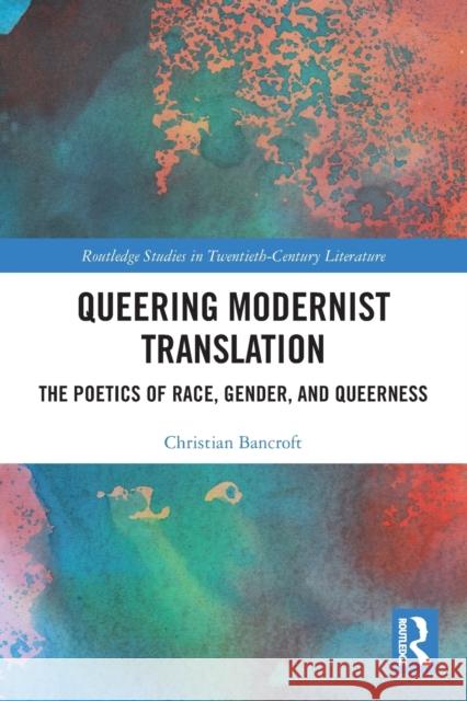 Queering Modernist Translation: The Poetics of Race, Gender, and Queerness Christian Bancroft 9780367509187 Routledge - książka