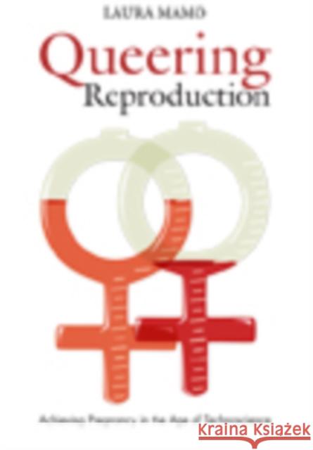 Queering Reproduction: Achieving Pregnancy in the Age of Technoscience Laura Mamo 9780822340577 Duke University Press - książka