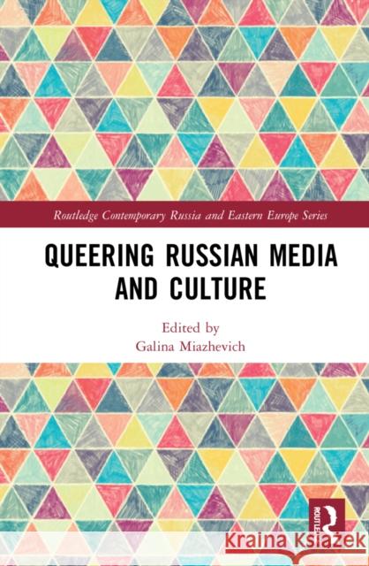 Queering Russian Media and Culture Galina Miazhevich 9780367487065 Routledge - książka