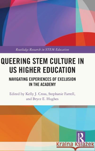 Queering Stem Culture in Us Higher Education: Navigating Experiences of Exclusion in the Academy Kelly J. Cross Stephanie Farrell Bryce Hughes 9780367769895 Routledge - książka