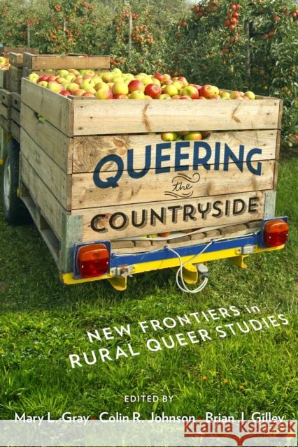 Queering the Countryside: New Frontiers in Rural Queer Studies Colin R. Johnson Brian J. Gilley Mary L. Gray 9781479830770 Nyu Press - książka