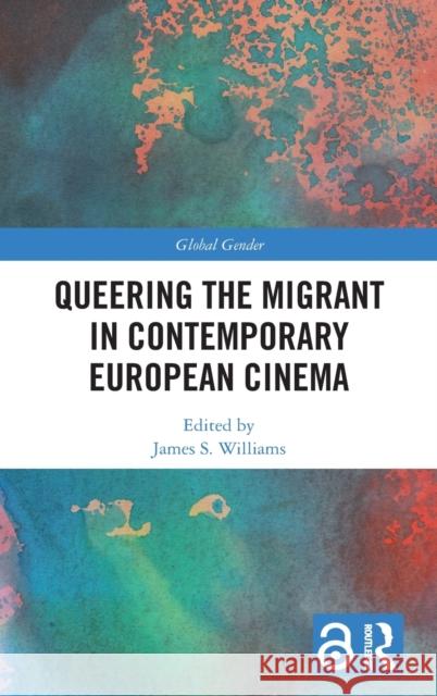 Queering the Migrant in Contemporary European Cinema James Williams 9780367209384 Routledge - książka