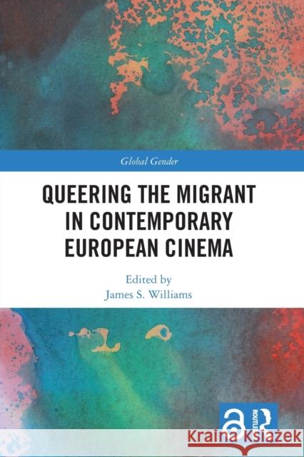 Queering the Migrant in Contemporary European Cinema James S. Williams 9780367532130 Routledge - książka