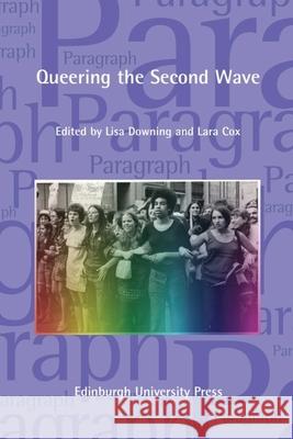 Queering the Second Wave: Anglophone and Francophone Contexts: Paragraph Volume 41, Issue 3 Lisa Downing Lara Cox 9781474439404 Edinburgh University Press - książka