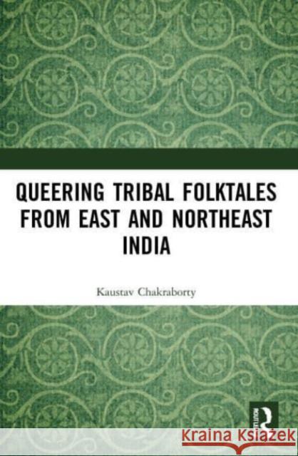 Queering Tribal Folktales from East and Northeast India Kaustav Chakraborty 9780367554248 Taylor & Francis Ltd - książka