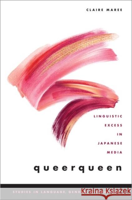 Queerqueen: Linguistic Excess in Japanese Media Claire Maree 9780190869601 Oxford University Press, USA - książka