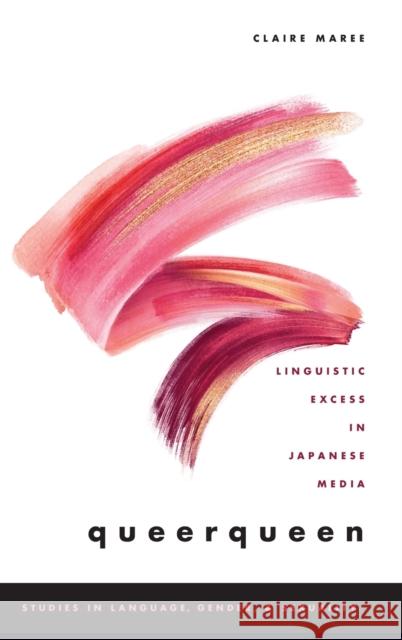 Queerqueen: Linguistic Excess in Japanese Media Claire Maree 9780190869618 Oxford University Press, USA - książka