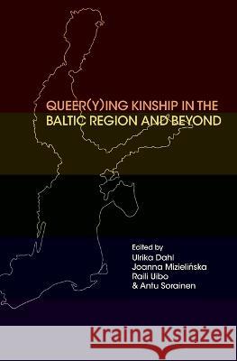 Queer(y)ing Kinship in the Baltic Region and Beyond Ulrika Dahl Joanna Mizielińska Raili Uibo 9789189504202 Sodertorn University - książka