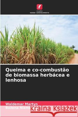 Queima e co-combust?o de biomassa herb?cea e lenhosa Waldemar Martyn Bożena Niemczuk 9786207568109 Edicoes Nosso Conhecimento - książka