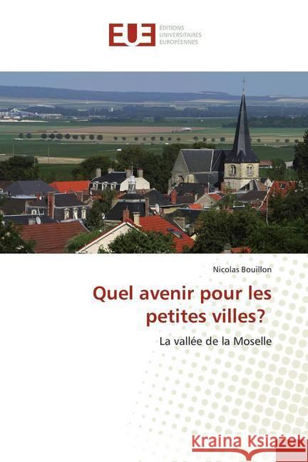 Quel avenir pour les petites villes? : La vallée de la Moselle Bouillon, Nicolas 9783841674494 Éditions universitaires européennes - książka