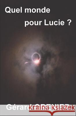 Quel monde pour Lucie ? Grenier, Gérard 9781723922145 Independently Published - książka