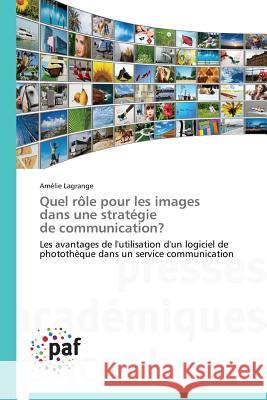 Quel Rôle Pour Les Images Dans Une Stratégie de Communication? Lagrange-A 9783838144313 Presses Academiques Francophones - książka