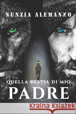 Quella Bestia di Mio Padre Alemanno, Nunzia 9781730864513 Independently Published - książka