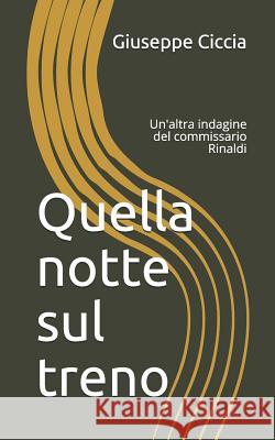 Quella Notte Sul Treno: Un'altra Indagine del Commissario Rinaldi Giuseppe Ciccia 9781726607483 Independently Published - książka