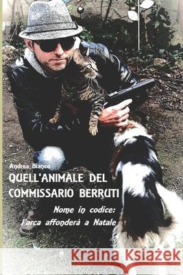 Quell'animale del Commissario Berruti: Nome in Codice: l'Arca Affondera' a Natale Andrea Bianco 9781973449805 Independently Published - książka