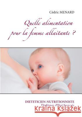 Quelle alimentation pour la femme allaitante ? Cedric Menard 9782322157822 Books on Demand - książka