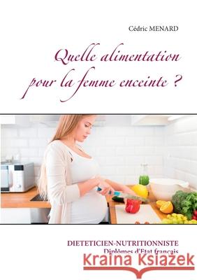 Quelle alimentation pour la femme enceinte ? Cedric Menard 9782322157785 Books on Demand - książka