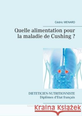 Quelle alimentation pour la maladie de Cushing ? C Menard 9782322248551 Books on Demand - książka