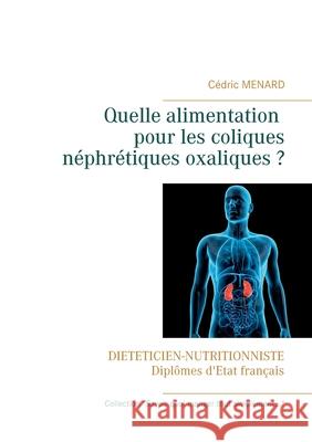 Quelle alimentation pour les coliques néphrétiques oxaliques ? Menard, Cédric 9782322181810 Books on Demand - książka