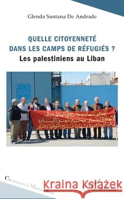 Quelle citoyennet? dans les camps de r?fugi?s ?: Les Palestiniens au Liban Santana de Andrade Glenda                9782343102368 Editions L'Harmattan - książka