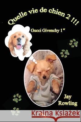 Quelle vie de chien: Gucci Givenchy 1er Rowling, Jay 9782924594995 La Plume D'Or - książka