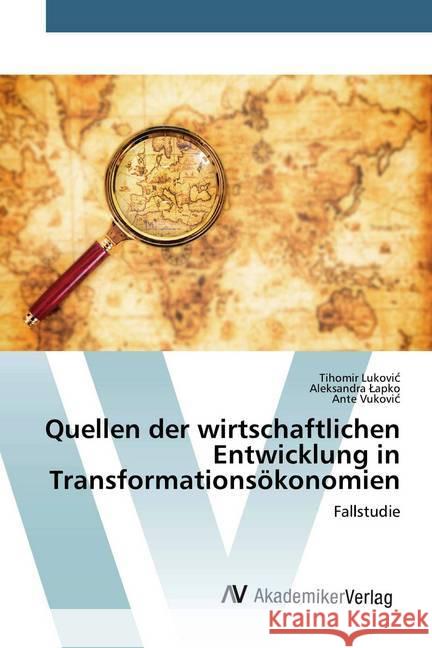 Quellen der wirtschaftlichen Entwicklung in Transformationsökonomien : Fallstudie Lukovic, Tihomir; Lapko, Aleksandra; Vukovic, Ante 9786200667335 AV Akademikerverlag - książka