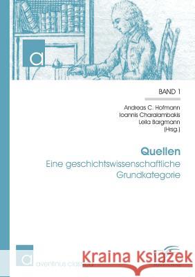 Quellen: Eine geschichtswissenschaftliche Grundkategorie Hofmann, Andreas C. 9783842896413 Diplomica Verlag Gmbh - książka