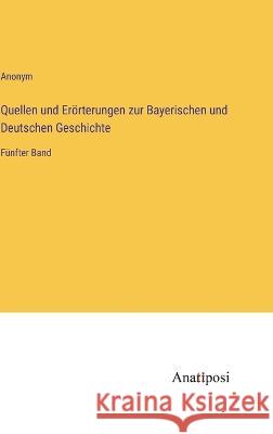 Quellen und Er?rterungen zur Bayerischen und Deutschen Geschichte: F?nfter Band Anonym 9783382001230 Anatiposi Verlag - książka