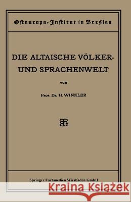 Quellen Und Studien: Sechste Abteilung: Sprachwissenschaft, I. Heft: Die Altaische Völker- Und Sprachenwelt Winkler, Heinrich 9783663155669 Vieweg+teubner Verlag - książka