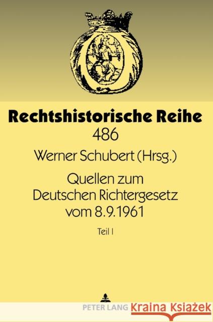 Quellen Zum Deutschen Richtergesetz Vom 8.9.1961: Teil I Schubert, Werner 9783631802816 Peter Lang Gmbh, Internationaler Verlag Der W - książka