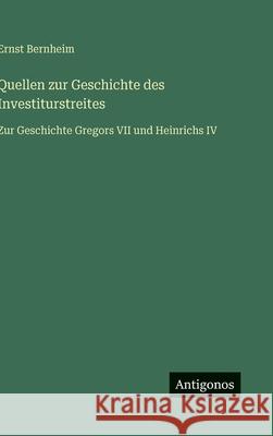 Quellen zur Geschichte des Investiturstreites: Zur Geschichte Gregors VII und Heinrichs IV Ernst Bernheim 9783563439982 Antigonos Verlag - książka