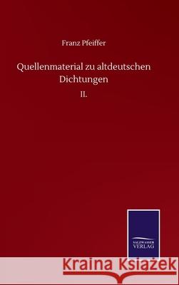 Quellenmaterial zu altdeutschen Dichtungen: II. Franz Pfeiffer 9783752511994 Salzwasser-Verlag Gmbh - książka
