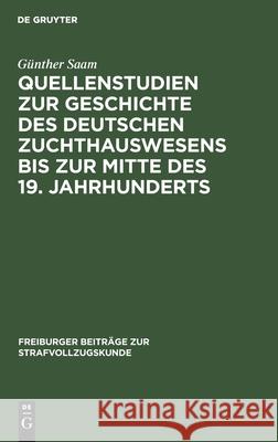 Quellenstudien zur Geschichte des deutschen Zuchthauswesens bis zur Mitte des 19. Jahrhunderts Günther Saam 9783111296135 De Gruyter - książka