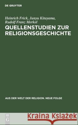 Quellenstudien zur Religionsgeschichte Heinrich Junyu Frick Kitayama Merkel, Junyu Kitayama, Rudolf Franz Merkel 9783112433911 De Gruyter - książka