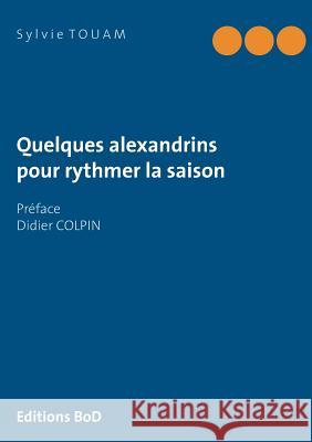 Quelques alexandrins pour rythmer la saison Sylvie Touam 9782322085408 Books on Demand - książka