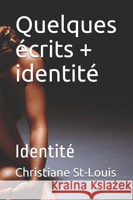Quelques écrits + identité: Identité Christiane St-Louis 9781717809261 Independently Published - książka