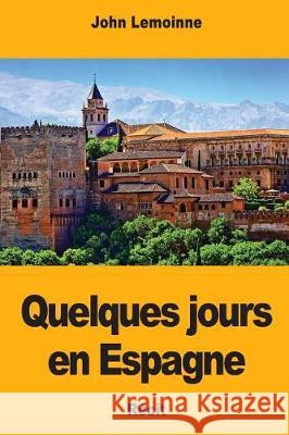 Quelques jours en Espagne Lemoinne, John 9781976290923 Createspace Independent Publishing Platform - książka