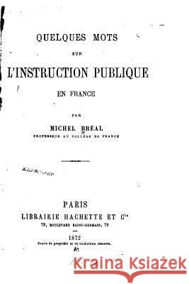 Quelques Mots sur l'Instruction Publique en France Breal, Michel 9781535042338 Createspace Independent Publishing Platform - książka