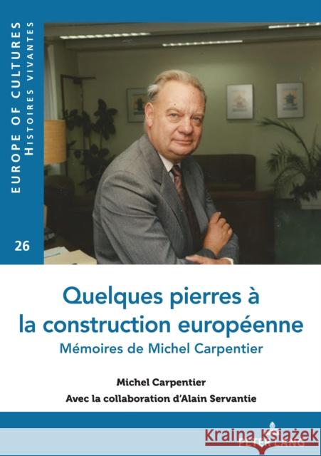 Quelques pierres à la construction européenne: Mémoires de Michel Carpentier Alain Servantie, Michel Carpentier 9782875748430 Peter Lang (JL) - książka