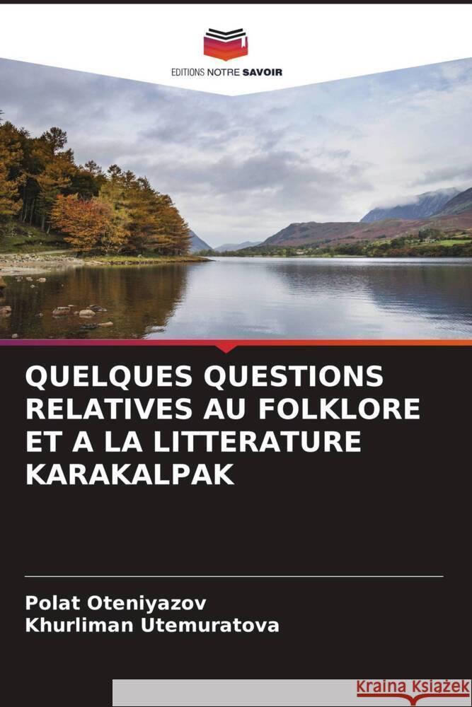 Quelques Questions Relatives Au Folklore Et a la Litterature Karakalpak Polat Oteniyazov Khurliman Utemuratova 9786206980032 Editions Notre Savoir - książka