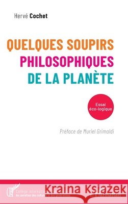 Quelques soupirs philosophiques de la planète: Essai éco-logique Cochet, Hervé 9782140272158 Editions L'Harmattan - książka