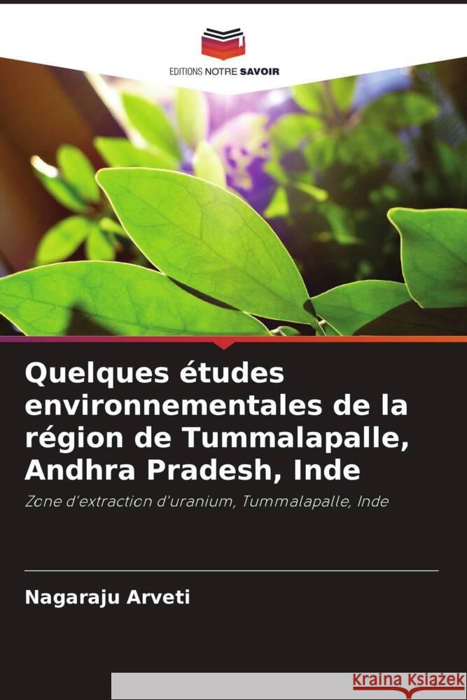 Quelques études environnementales de la région de Tummalapalle, Andhra Pradesh, Inde Arveti, Nagaraju 9786205580066 Editions Notre Savoir - książka