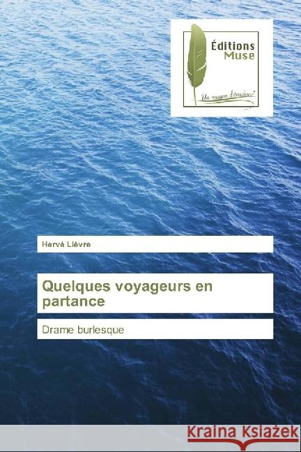 Quelques voyageurs en partance : Drame burlesque Lièvre, Hervé 9783639637069 Editions Muse - książka