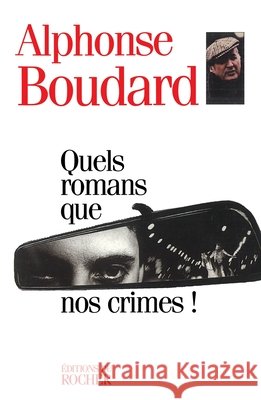 Quels romans que nos crimes ! Alphonse Boudard 9782268026190 Editions Du Rocher - książka